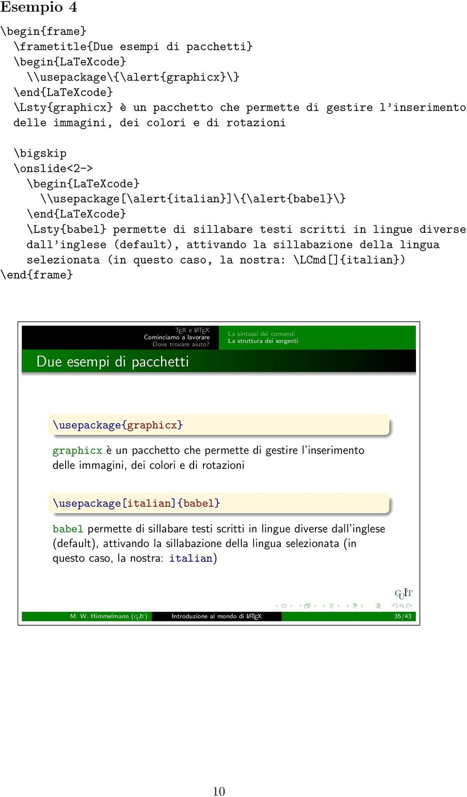 (default), attivando la sillabazione della lingua selezionata (in questo caso, la nostra: \LCmd[]{italian}) \end{frame} TEX e LATEX Cominciamo a lavorare Dove trovare aiuto?