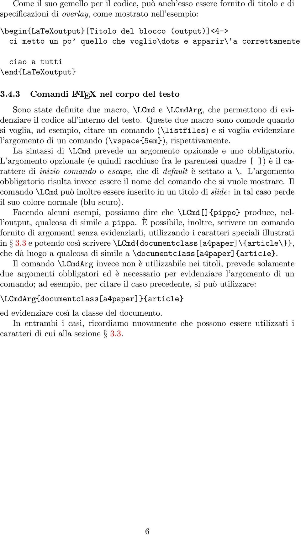3 Comandi L A TEX nel corpo del testo Sono state definite due macro, \LCmd e \LCmdArg, che permettono di evidenziare il codice all interno del testo.