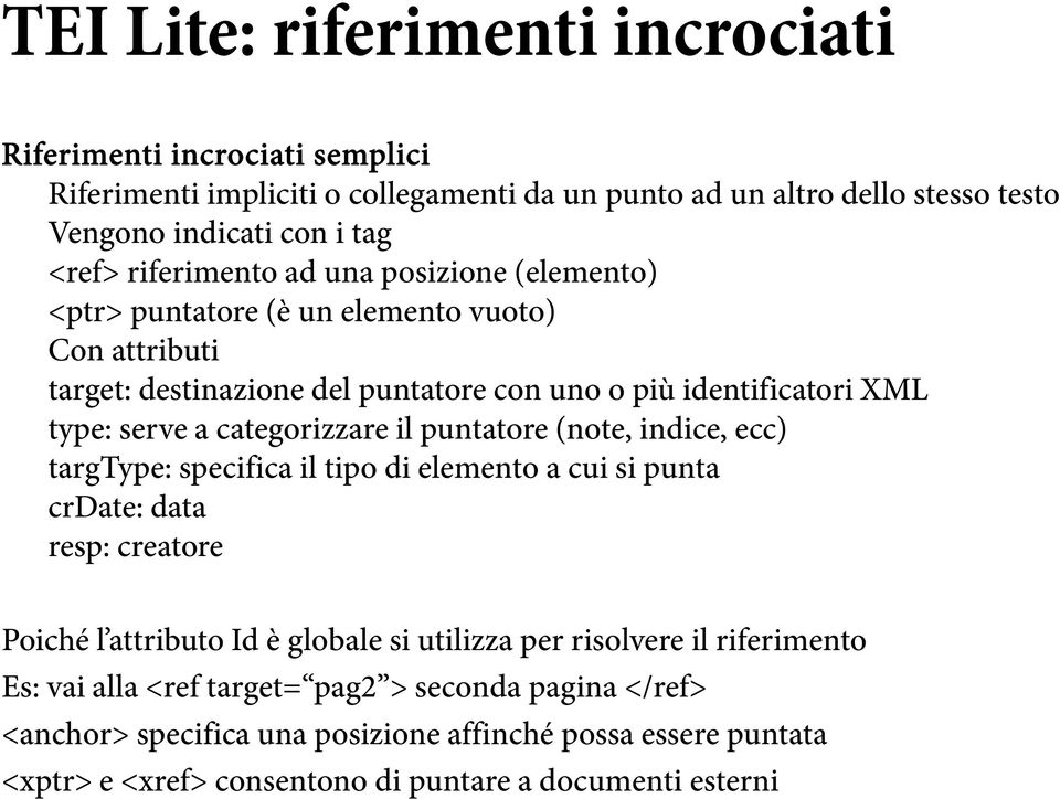 categorizzare il puntatore (note, indice, ecc) targtype: specifica il tipo di elemento a cui si punta crdate: data resp: creatore Poiché l attributo Id è globale si utilizza per