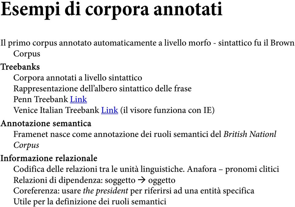 Framenet nasce come annotazione dei ruoli semantici del British Nationl Corpus Informazione relazionale Codifica delle relazioni tra le unità linguistiche.