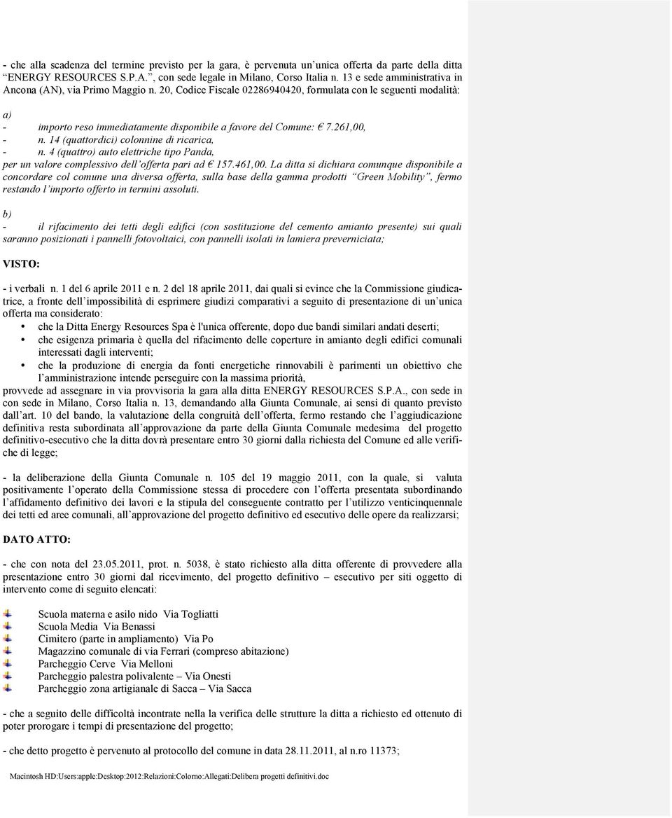 261,00, - n. 14 (quattordici) colonnine di ricarica, - n. 4 (quattro) auto elettriche tipo Panda, per un valore complessivo dell offerta pari ad 157.461,00.