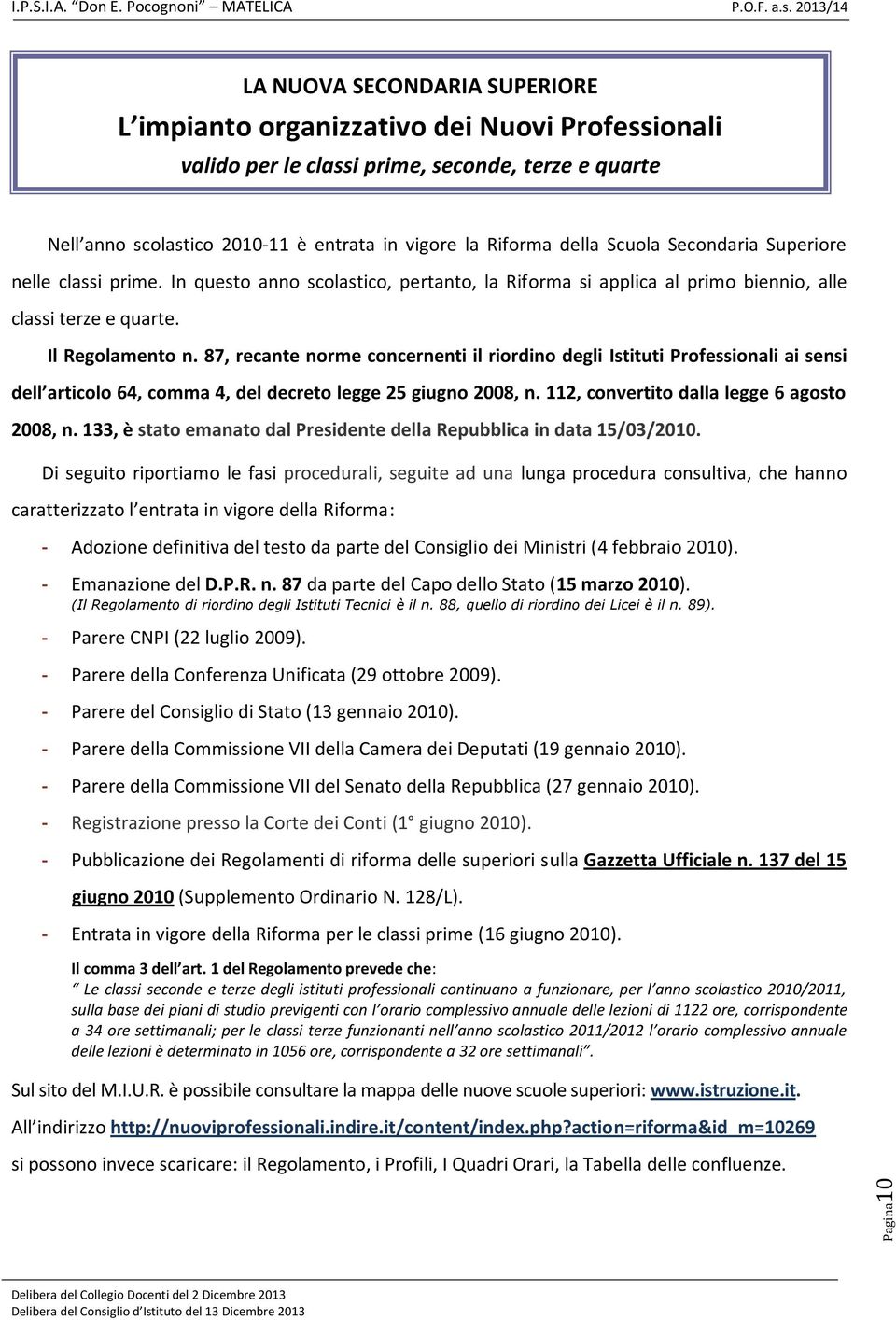 87, recante norme concernenti il riordino degli Istituti Professionali ai sensi dell articolo 64, comma 4, del decreto legge 25 giugno 2008, n. 112, convertito dalla legge 6 agosto 2008, n.