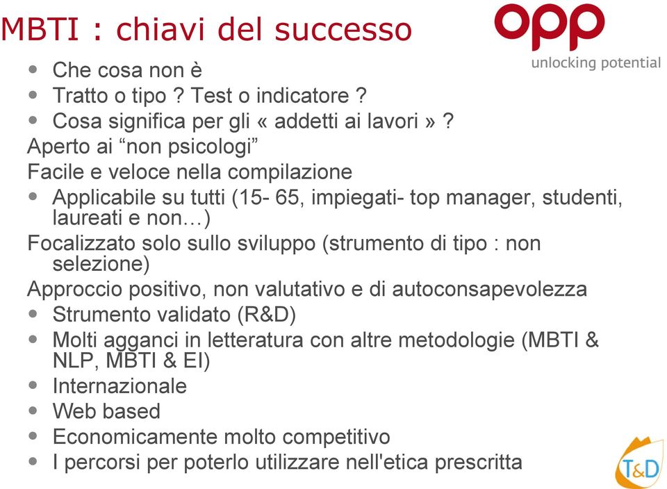 Focalizzato solo sullo sviluppo (strumento di tipo : non selezione) Approccio positivo, non valutativo e di autoconsapevolezza Strumento validato