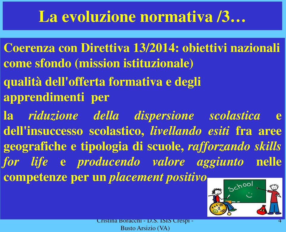 dispersione scolastica e dell'insuccesso scolastico, livellando esiti fra aree geografiche e