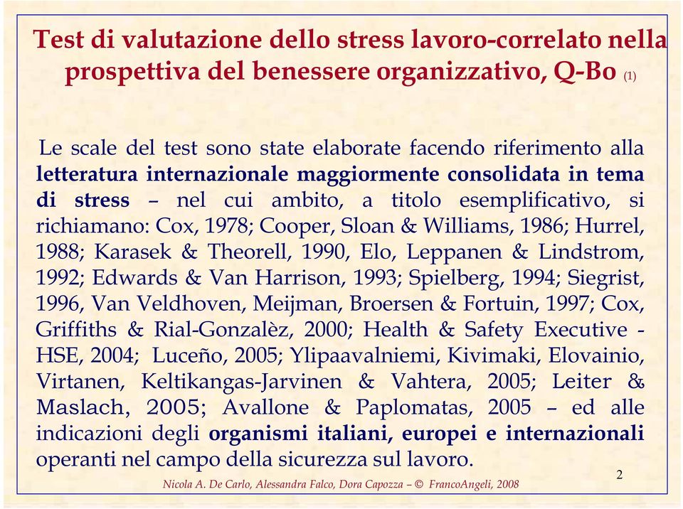 Lindstrom, 1992; Edwards & Van Harrison, 1993; Spielberg, 1994; Siegrist, 1996, Van Veldhoven, Meijman, Broersen & Fortuin, 1997; Cox, Griffiths & Rial-Gonzalèz, 2000; Health & Safety Executive -