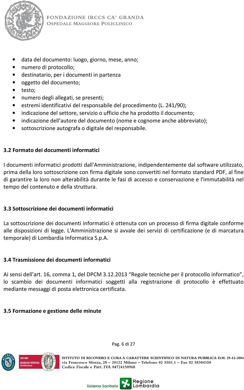 241/90); indicazione del settore, servizio o ufficio che ha prodotto il documento; indicazione dell autore del documento (nome e cognome anche abbreviato); sottoscrizione autografa o digitale del