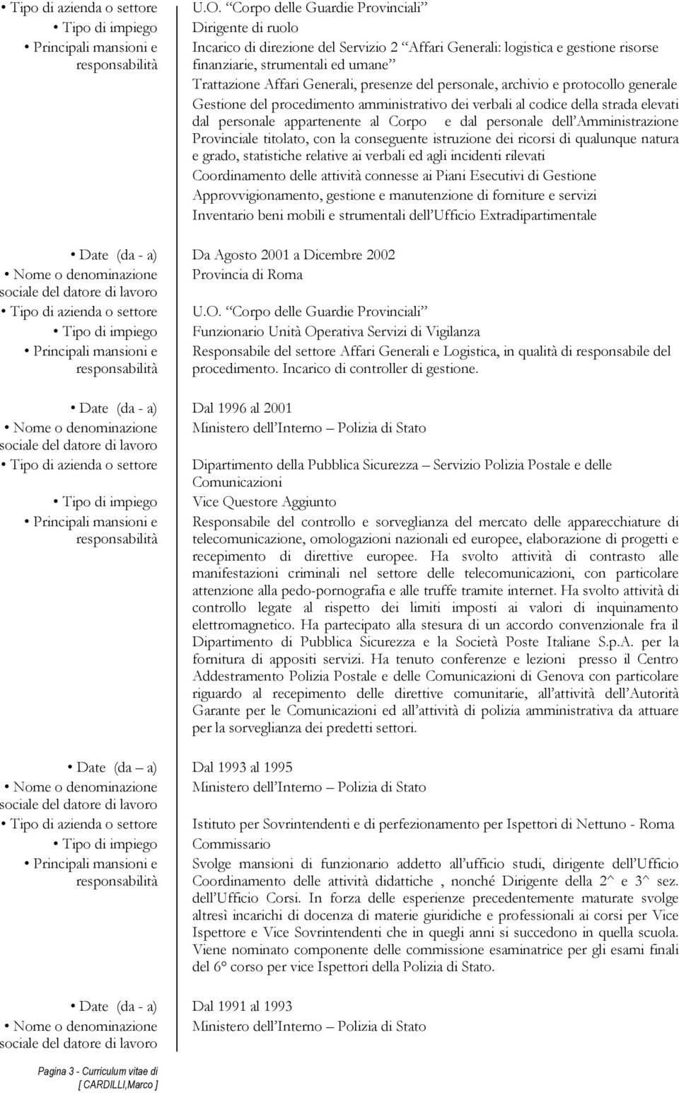 presenze del personale, archivio e protocollo generale Gestione del procedimento amministrativo dei verbali al codice della strada elevati dal personale appartenente al Corpo e dal personale dell