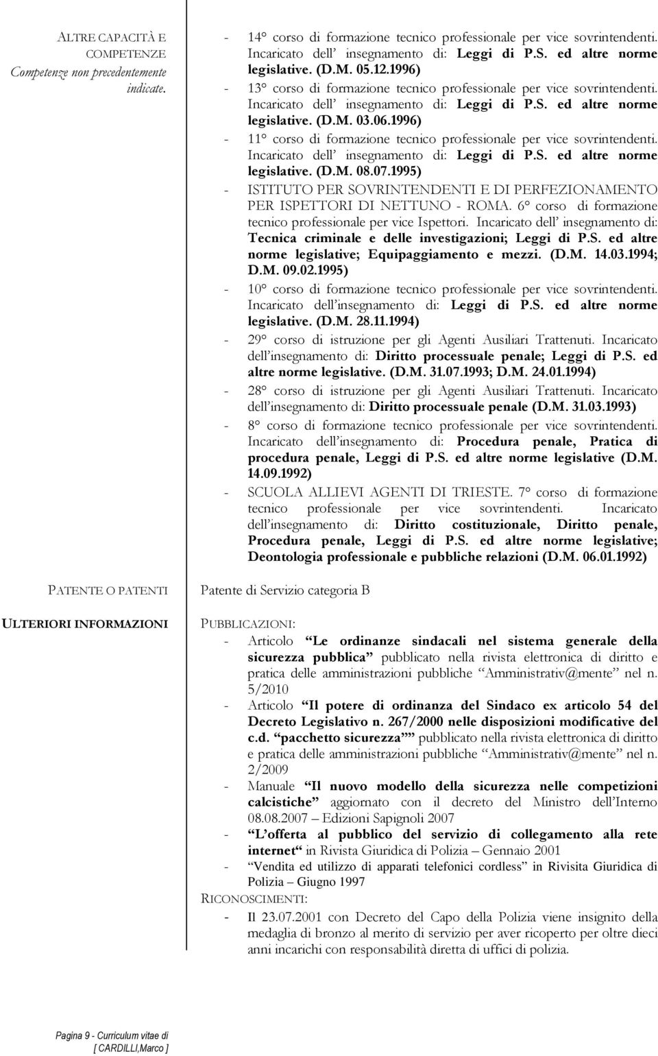 Incaricato dell insegnamento di: Leggi di P.S. ed altre norme legislative. (D.M. 03.06.1996) - 11 corso di formazione tecnico professionale per vice sovrintendenti.