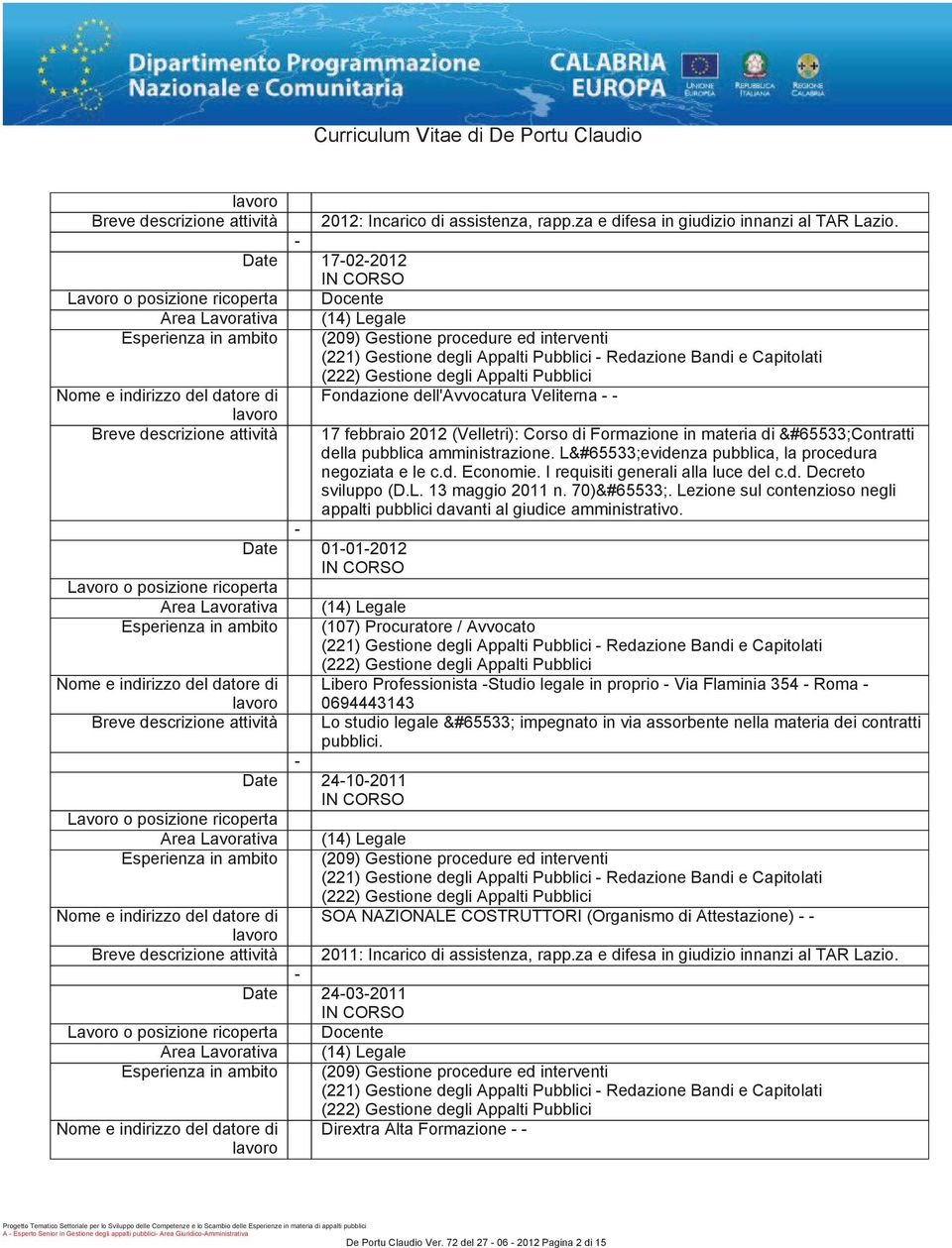 della pubblica amministrazione. L evidenza pubblica, la procedura negoziata e le c.d. Economie. I requisiti generali alla luce del c.d. Decreto sviluppo(d.l. 13 maggio 2011 n. 70).