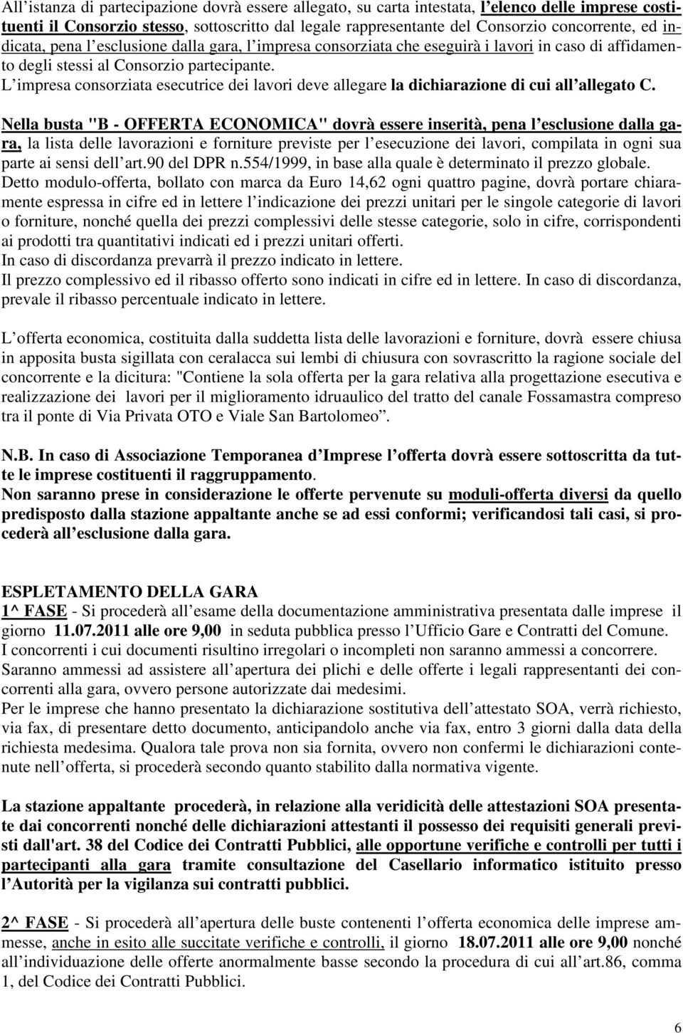 L impresa consorziata esecutrice dei lavori deve allegare la dichiarazione di cui all allegato C.