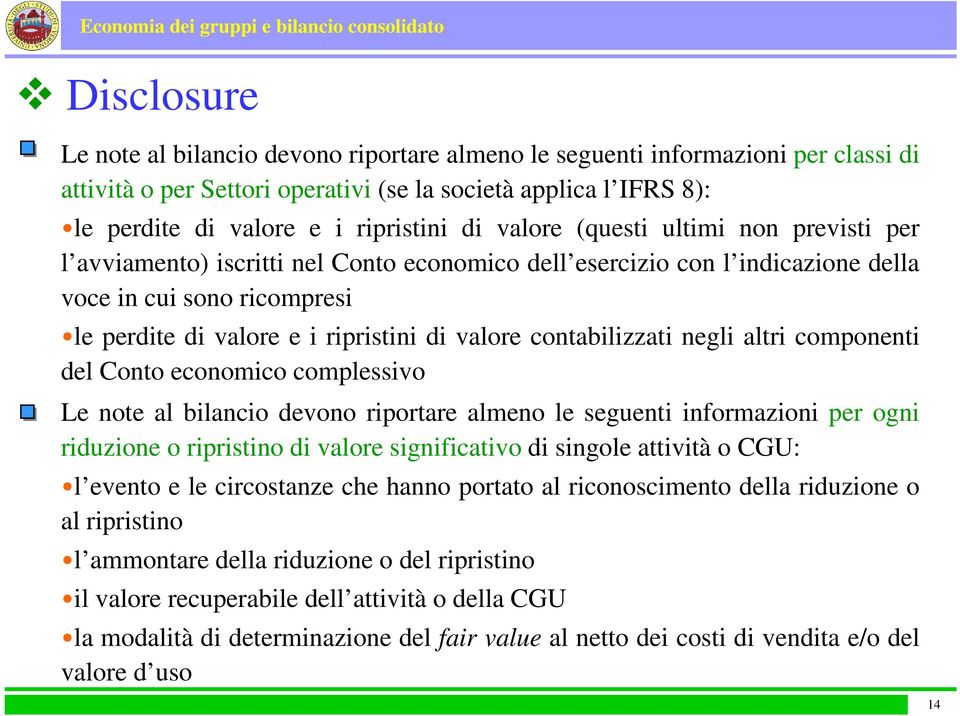 contabilizzati negli altri componenti del Conto economico complessivo Le note al bilancio devono riportare almeno le seguenti informazioni per ogni riduzione o ripristino di valore significativo di