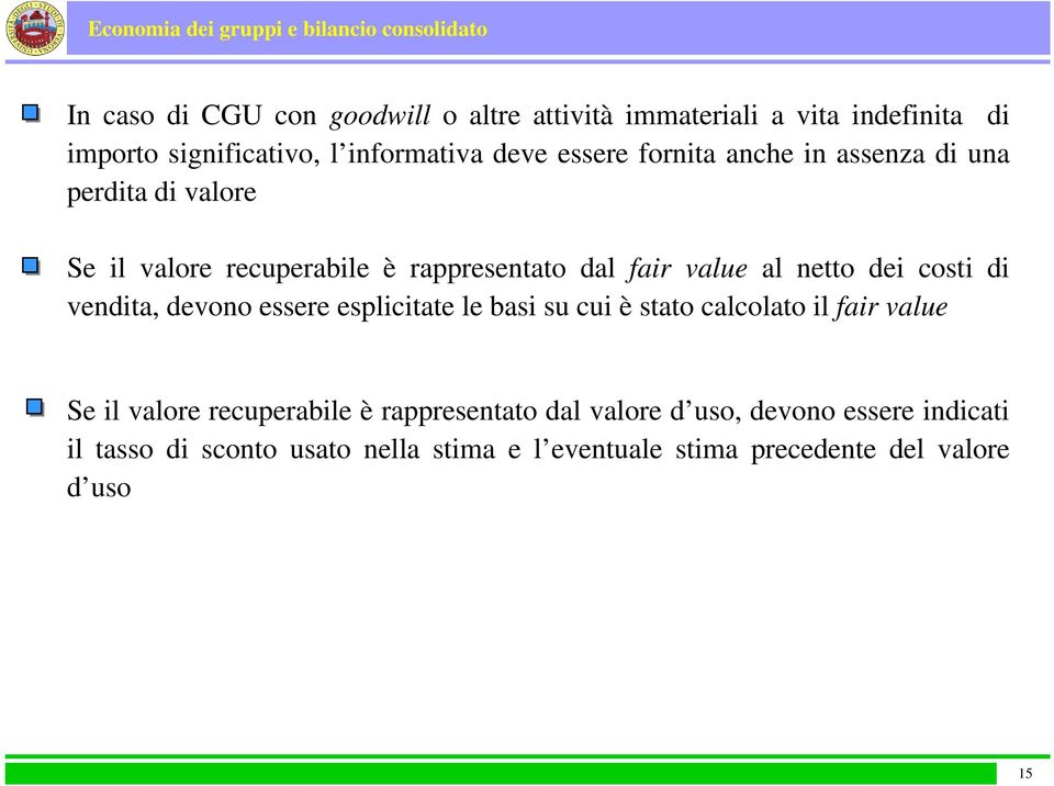 di vendita, devono essere esplicitate le basi su cui è stato calcolato il fair value Se il valore recuperabile è rappresentato