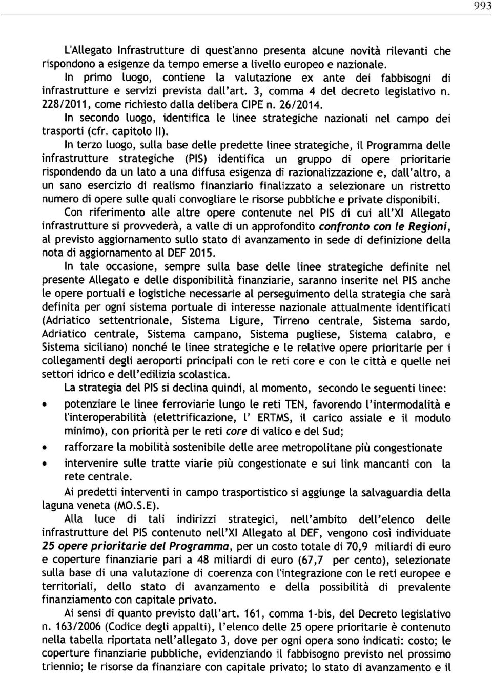 26/2014. In secondo luogo, identifica le linee strategiche nazionali nel campo dei trasporti (cfr. capitolo II).