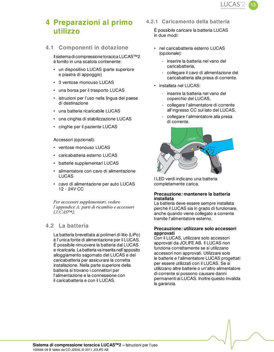borsa per il trasporto LUCAS istruzioni per l'uso nella lingua del paese di destinazione una batteria ricaricabile LUCAS una cinghia di stabilizzazione LUCAS cinghie per il paziente LUCAS Accessori