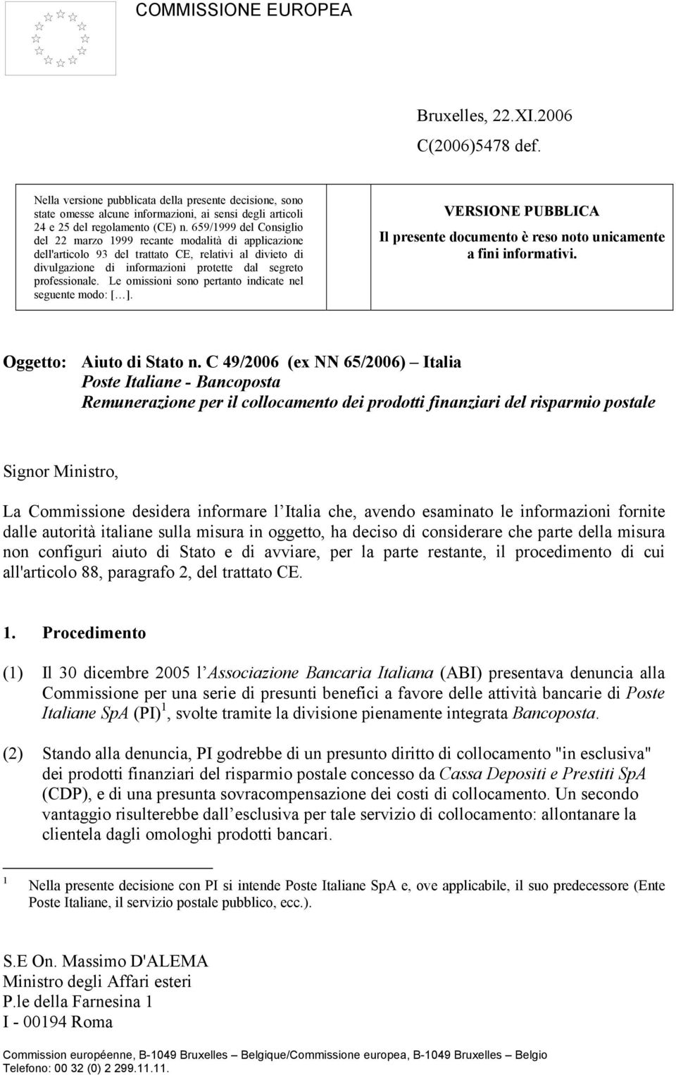 659/1999 del Consiglio del 22 marzo 1999 recante modalità di applicazione dell'articolo 93 del trattato CE, relativi al divieto di divulgazione di informazioni protette dal segreto professionale.