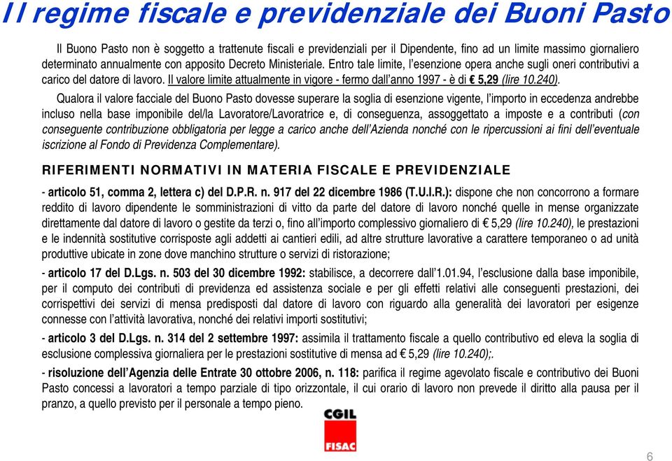 Il valore limite attualmente in vigore - fermo dall anno 1997 - è di 5,29 (lire 10.240).