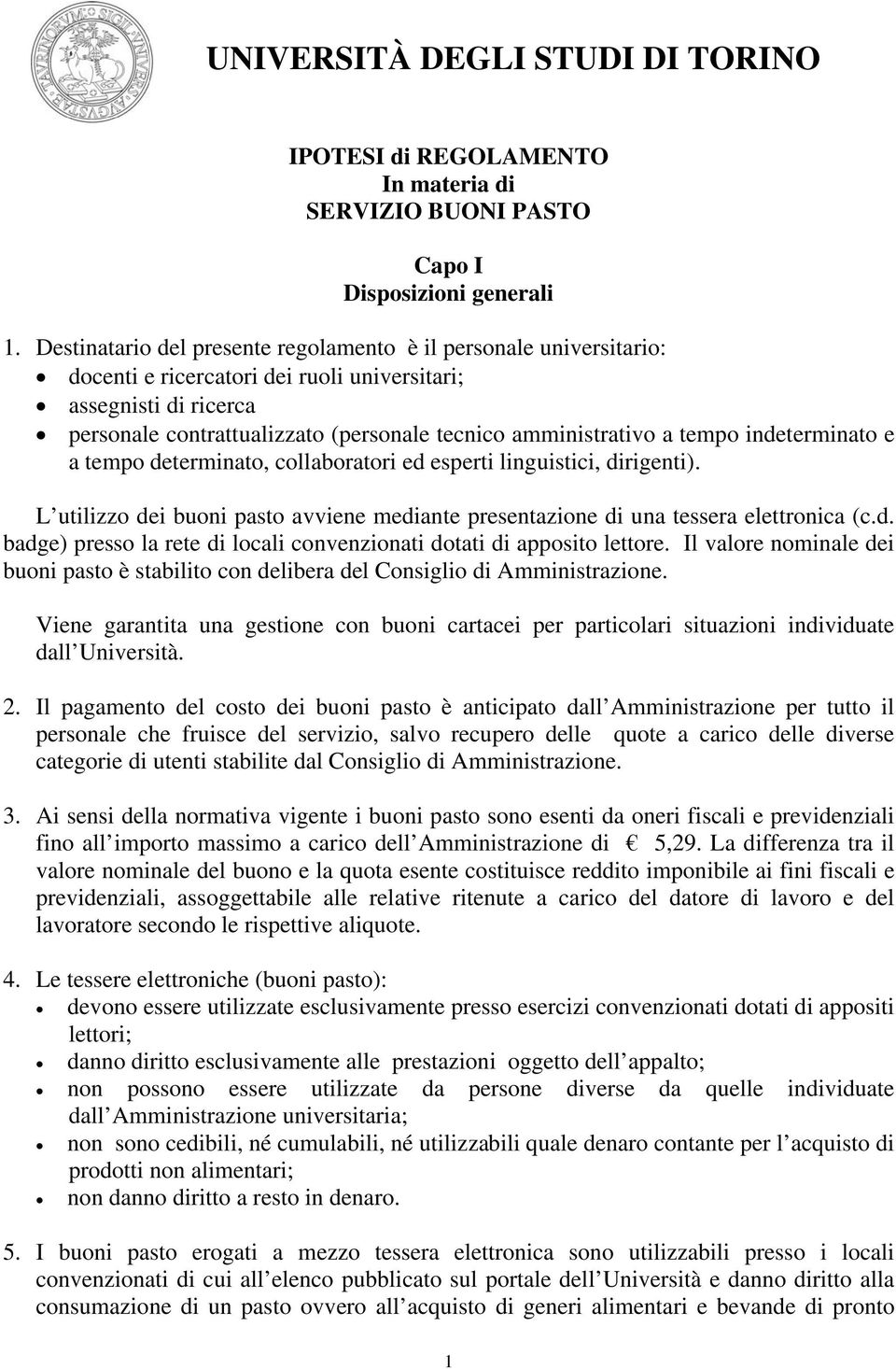 tempo indeterminato e a tempo determinato, collaboratori ed esperti linguistici, dirigenti). L utilizzo dei buoni pasto avviene mediante presentazione di una tessera elettronica (c.d. badge) presso la rete di locali convenzionati dotati di apposito lettore.