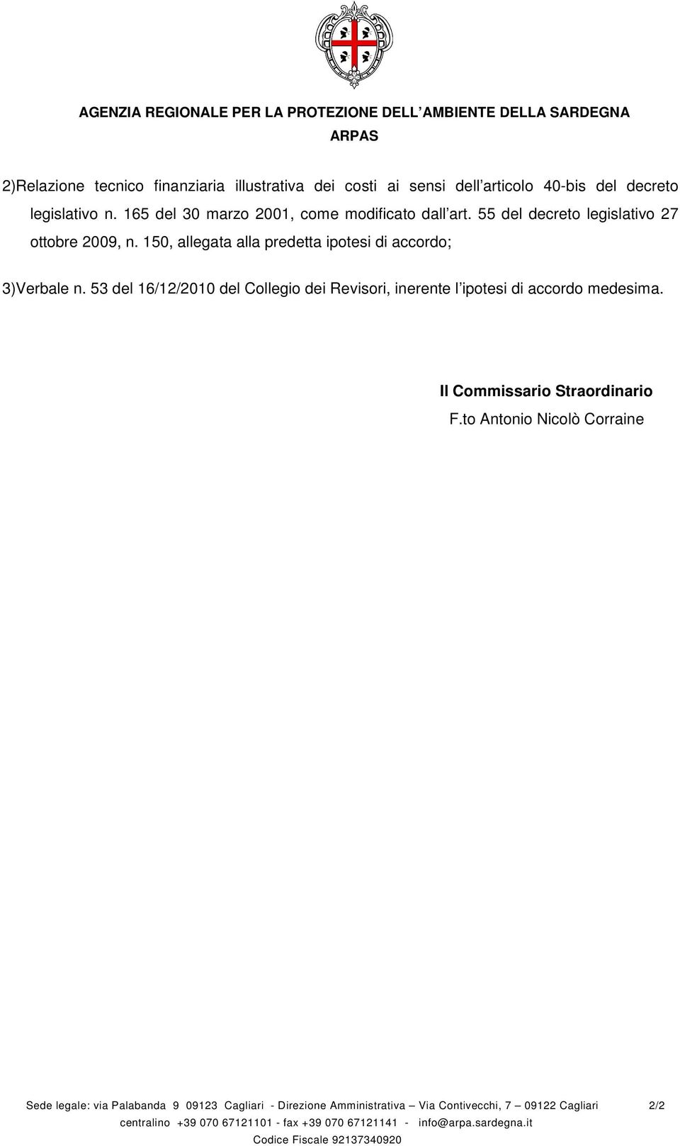 53 del 16/12/2010 del Collegio dei Revisori, inerente l ipotesi di accordo medesima. Il Commissario Straordinario F.