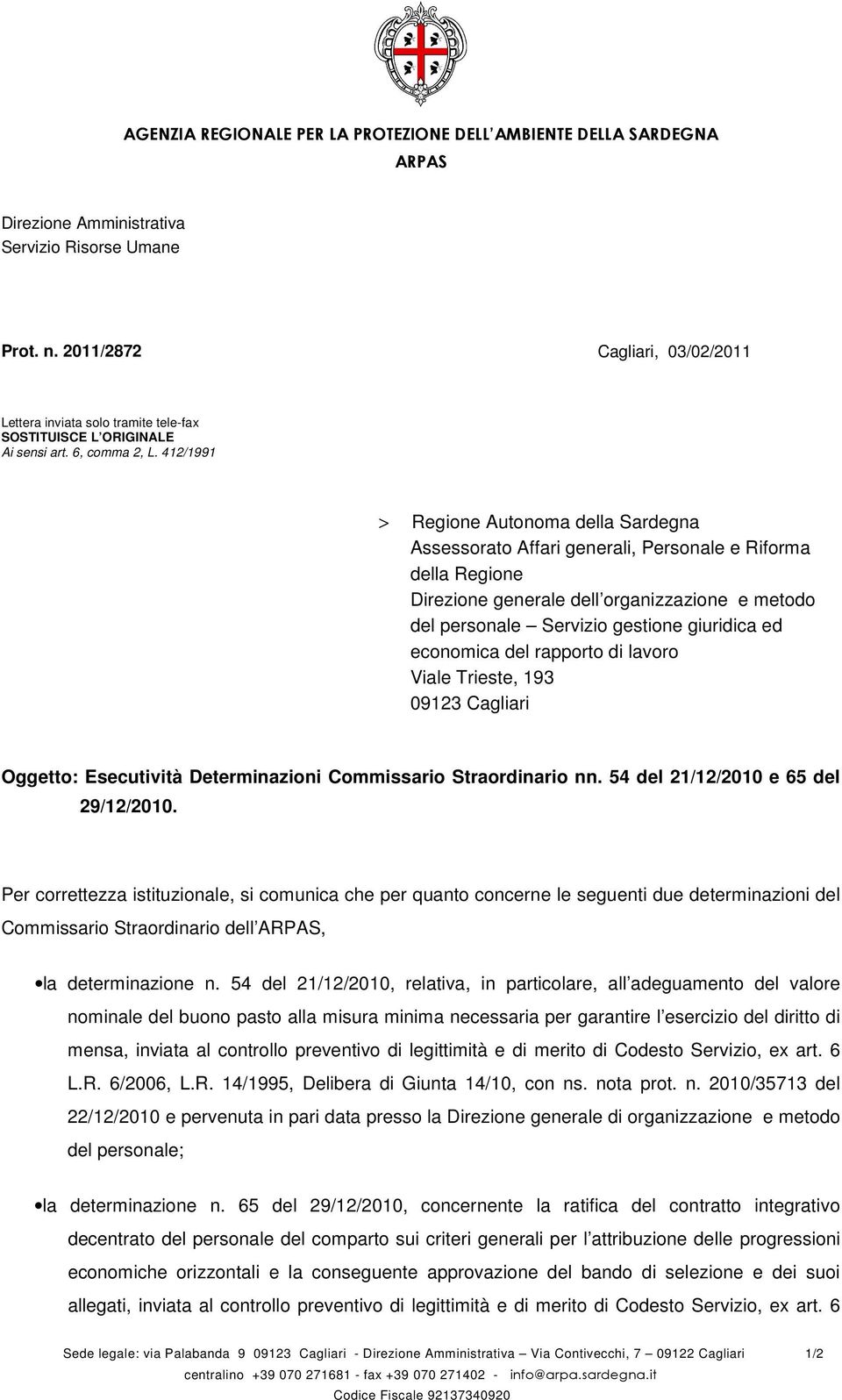 economica del rapporto di lavoro Viale Trieste, 193 09123 Cagliari Oggetto: Esecutività Determinazioni Commissario Straordinario nn. 54 del 21/12/2010 e 65 del 29/12/2010.