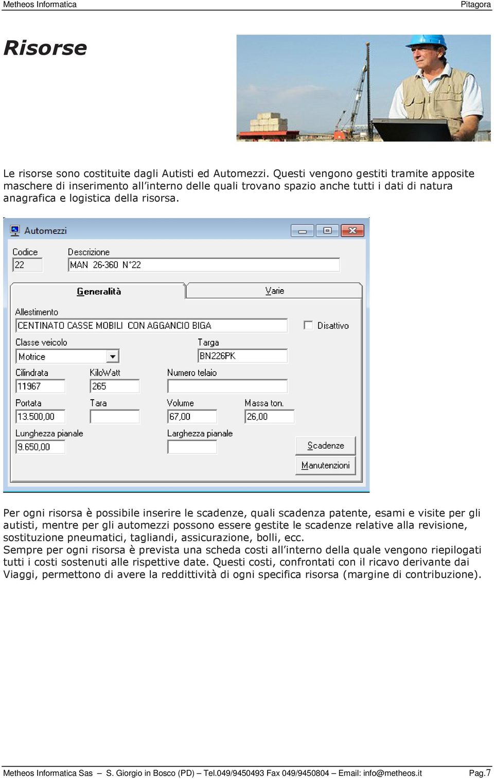 Per ogni risorsa è possibile inserire le scadenze, quali scadenza patente, esami e visite per gli autisti, mentre per gli automezzi possono essere gestite le scadenze relative alla revisione,