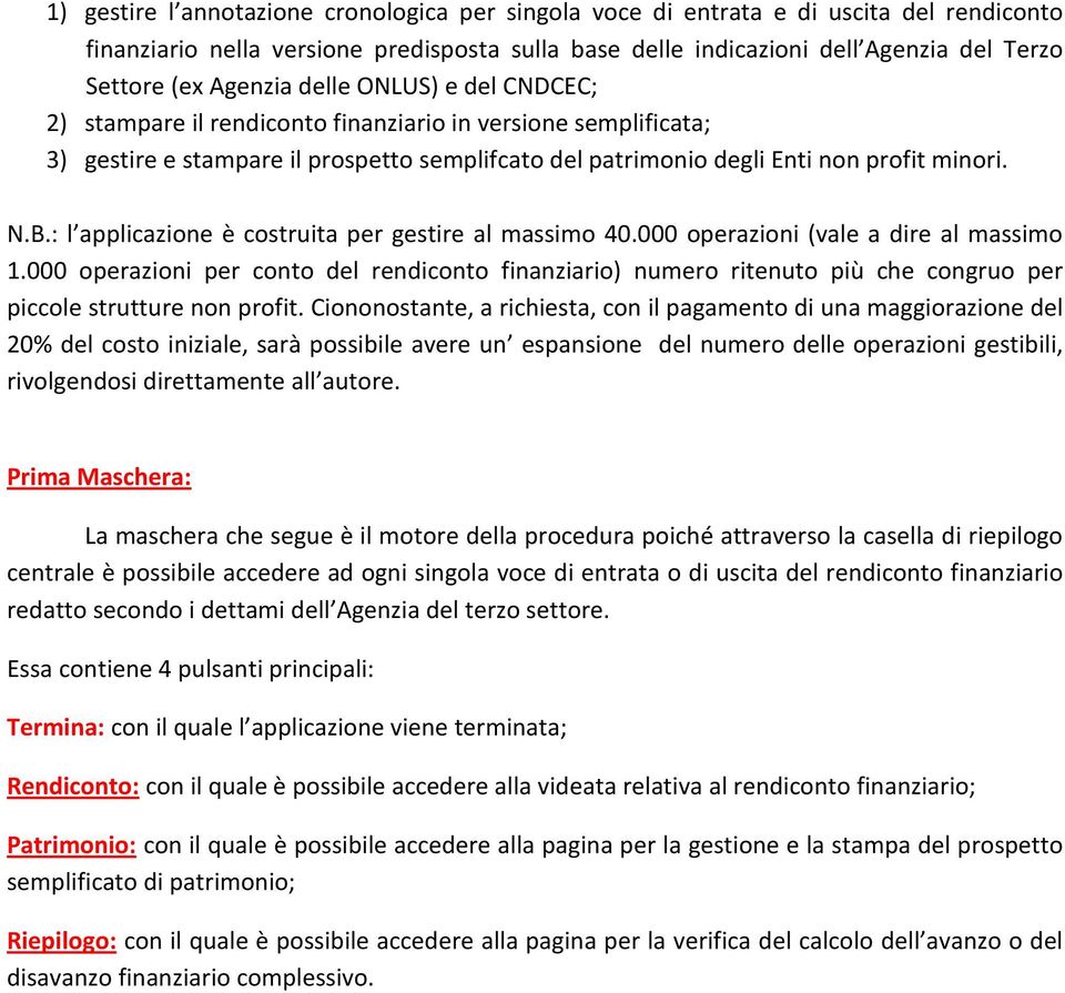 : l applicazione è costruita per gestire al massimo 40.000 operazioni (vale a dire al massimo 1.