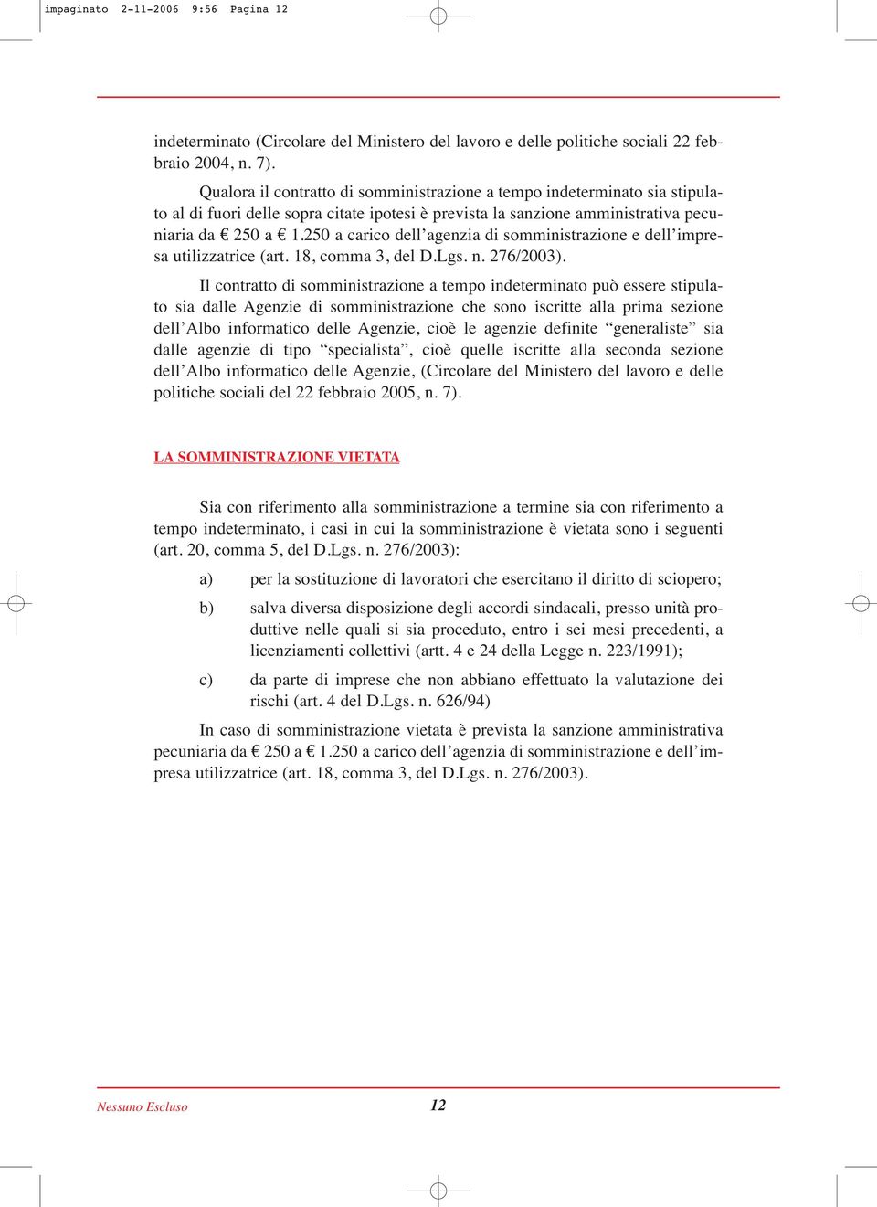 250 a carico dell agenzia di somministrazione e dell impresa utilizzatrice (art. 18, comma 3, del D.Lgs. n. 276/2003).