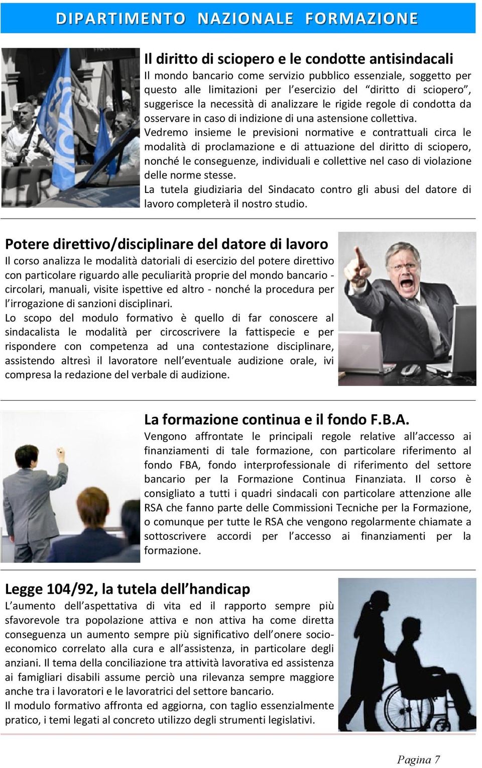 Vedremo insieme le previsioni normative e contrattuali circa le modalità di proclamazione e di attuazione del diritto di sciopero, nonché le conseguenze, individuali e collettive nel caso di