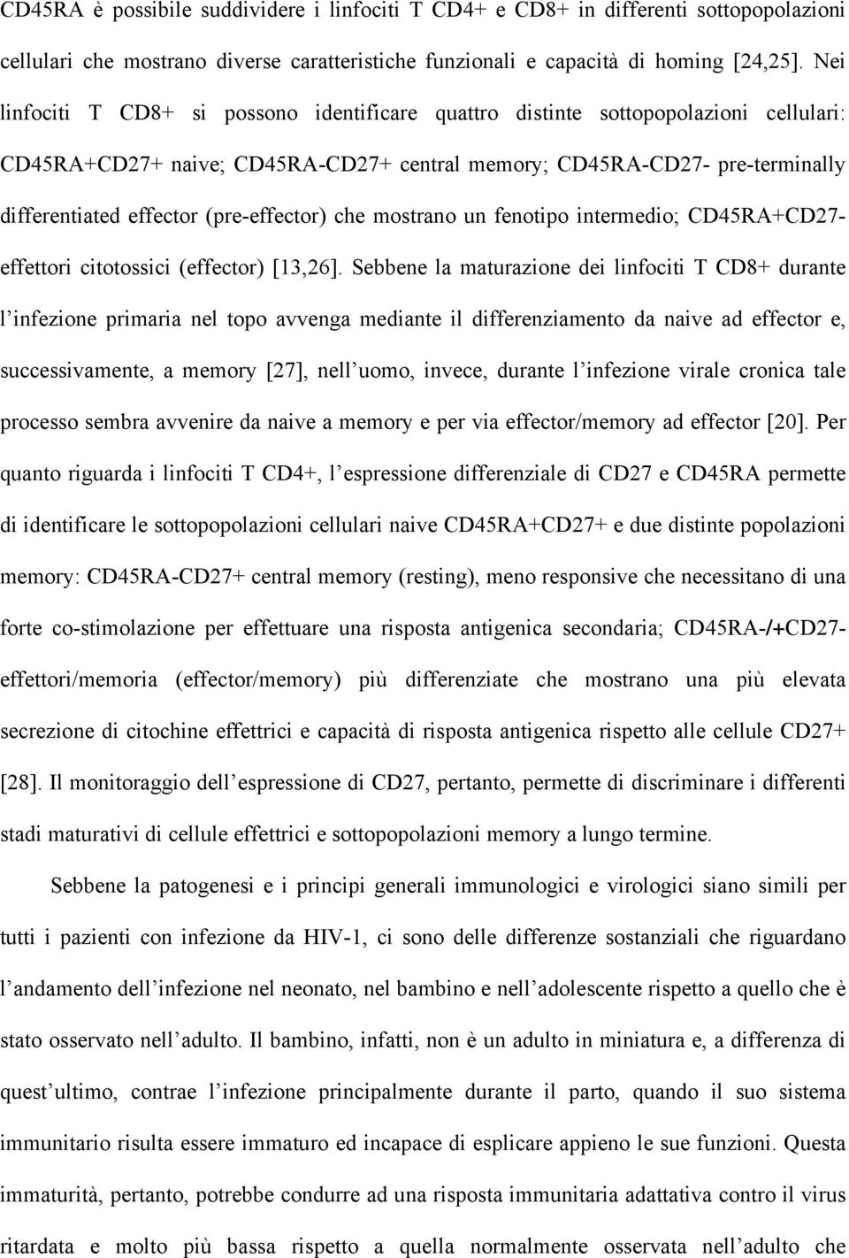 (pre-effector) che mostrano un fenotipo intermedio; CD45RA+CD27- effettori citotossici (effector) [13,26].