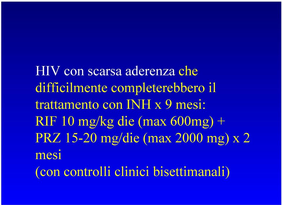 RIF 10 mg/kg die (max 600mg) + PRZ 15-20 mg/die