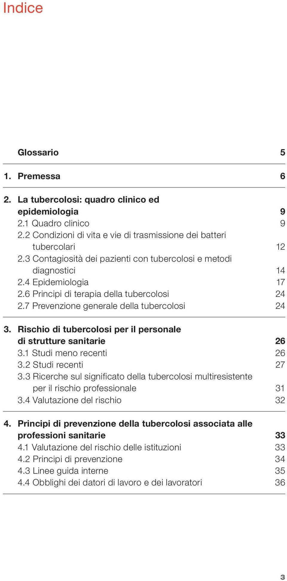 Rischio di tubercolosi per il personale di strutture sanitarie 26 3.1 Studi meno recenti 26 3.2 Studi recenti 27 3.