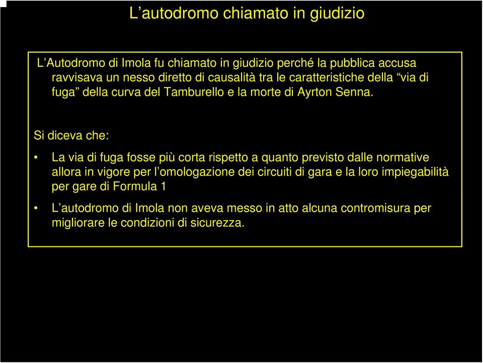 Si diceva che: La via di fuga fosse più corta rispetto a quanto previsto dalle normative allora in vigore per l omologazione dei