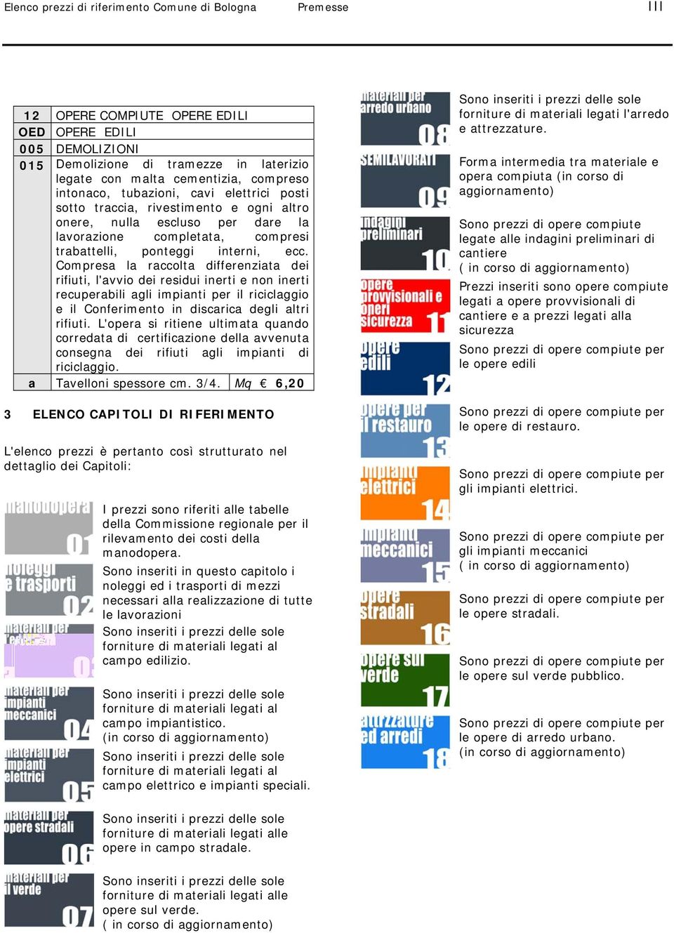 Compresa la raccolta differenziata dei rifiuti, l'avvio dei residui inerti e non inerti recuperabili agli impianti per il riciclaggio e il Conferimento in discarica degli altri rifiuti.