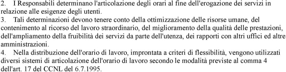 delle prestazioni, dell'ampliamento della fruibilità dei servizi da parte dell'utenza, dei rapporti con altri uffici ed altre amministrazioni. 4.