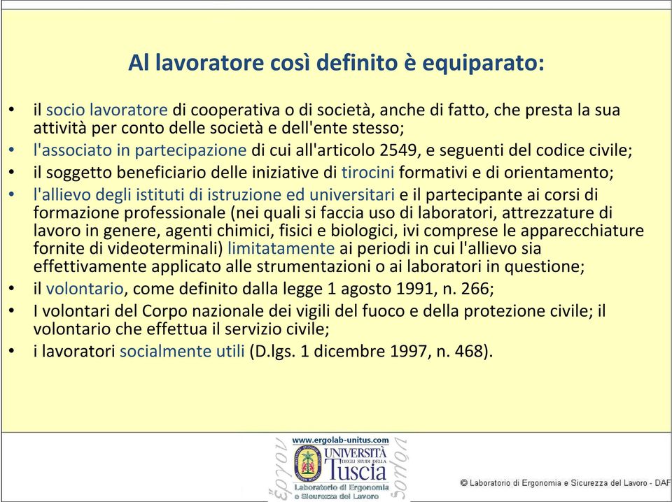 universitari e il partecipante ai corsi di formazione professionale (nei quali si faccia uso di laboratori, attrezzature di lavoro in genere, agenti chimici, fisici e biologici, ivi comprese le