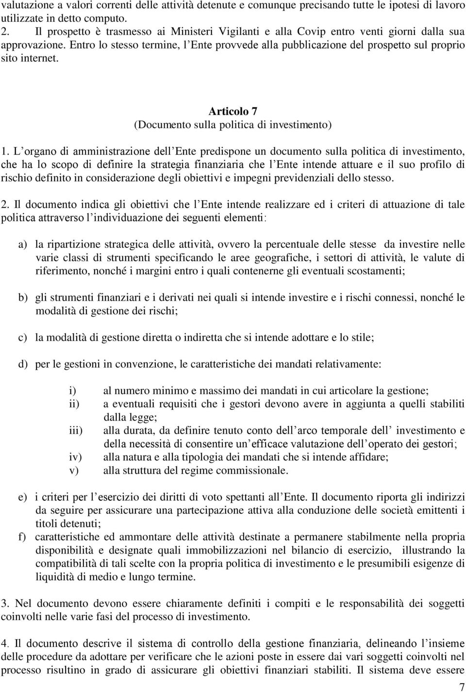 Entro lo stesso termine, l Ente provvede alla pubblicazione del prospetto sul proprio sito internet. Articolo 7 (Documento sulla politica di investimento) 1.