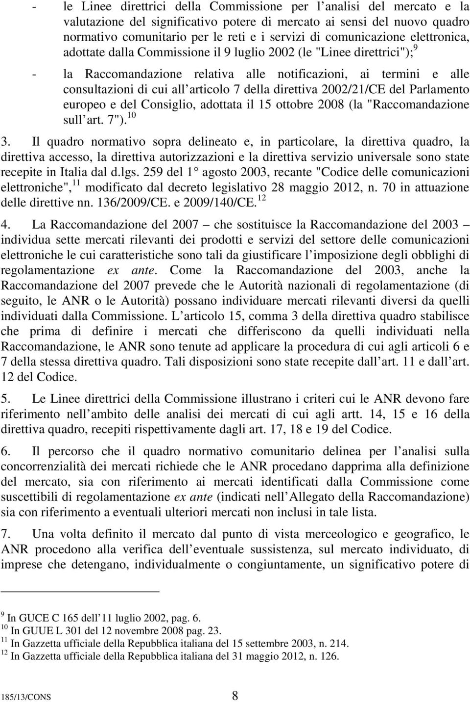 7 della direttiva 2002/21/CE del Parlamento europeo e del Consiglio, adottata il 15 ottobre 2008 (la "Raccomandazione sull art. 7"). 10 3.