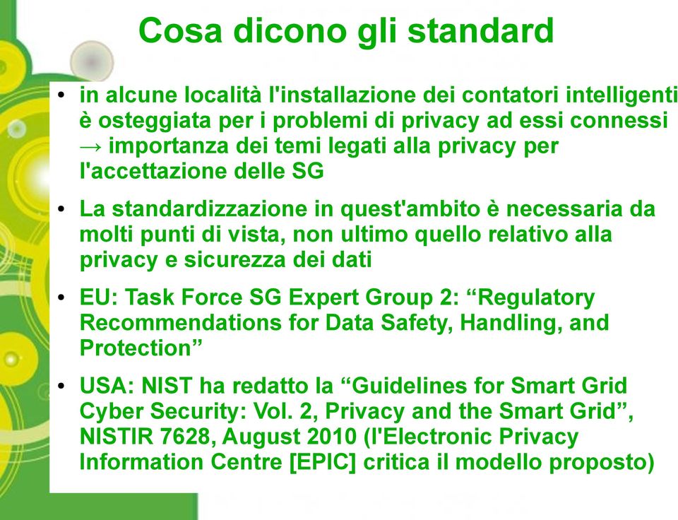 e sicurezza dei dati EU: Task Force SG Expert Group 2: Regulatory Recommendations for Data Safety, Handling, and Protection USA: NIST ha redatto la Guidelines for