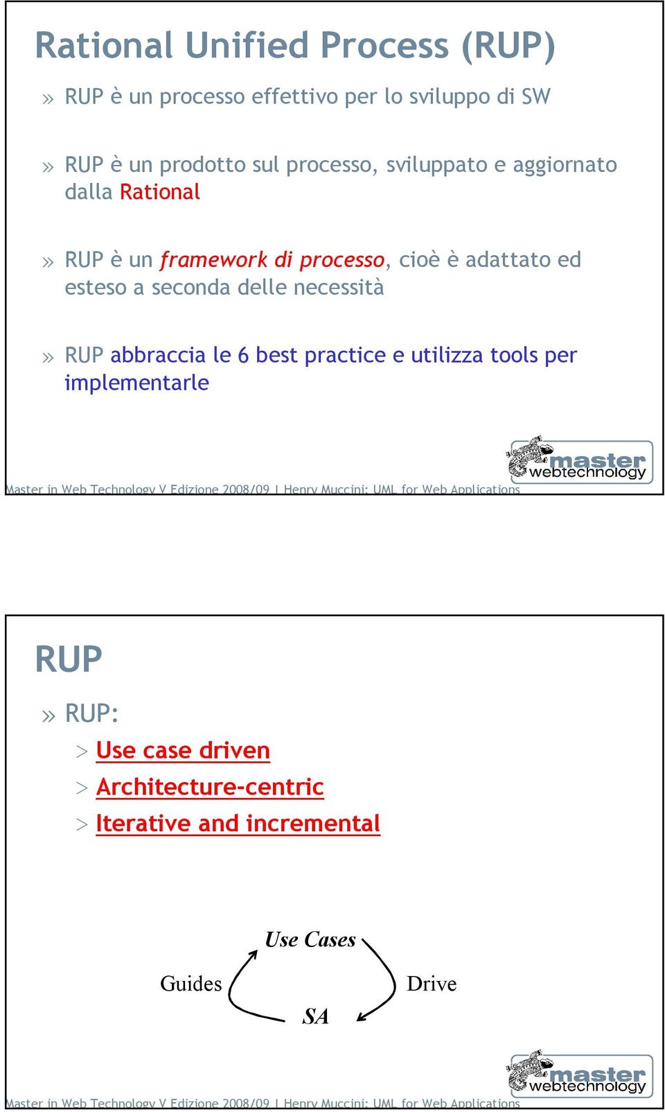esteso a seconda delle necessità» RUP abbraccia le 6 best practice e utilizza tools per implementarle 11