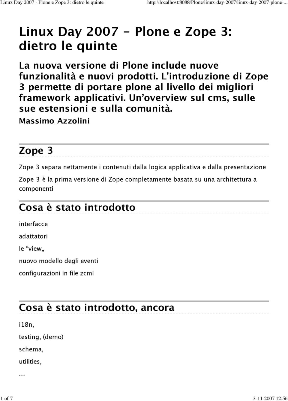 Massimo Azzolini Zope 3 Zope 3 separa nettamente i contenuti dalla logica applicativa e dalla presentazione Zope 3 e la prima versione di Zope completamente basata su una architettura