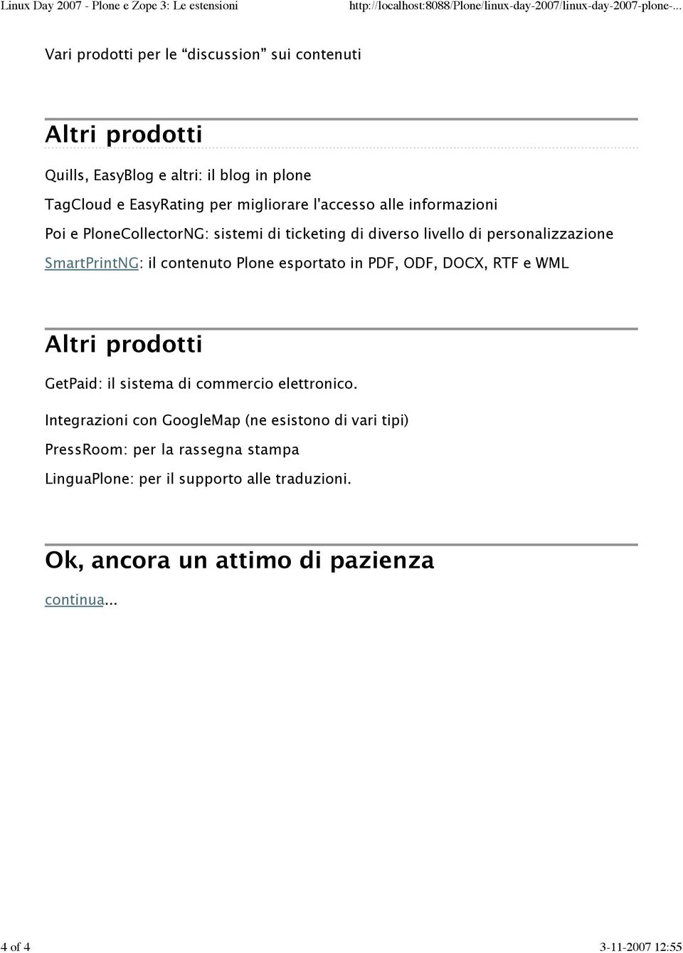 SmartPrintNG: il contenuto Plone esportato in PDF, ODF, DOCX, RTF e WML Altri prodotti GetPaid: il sistema di commercio elettronico.