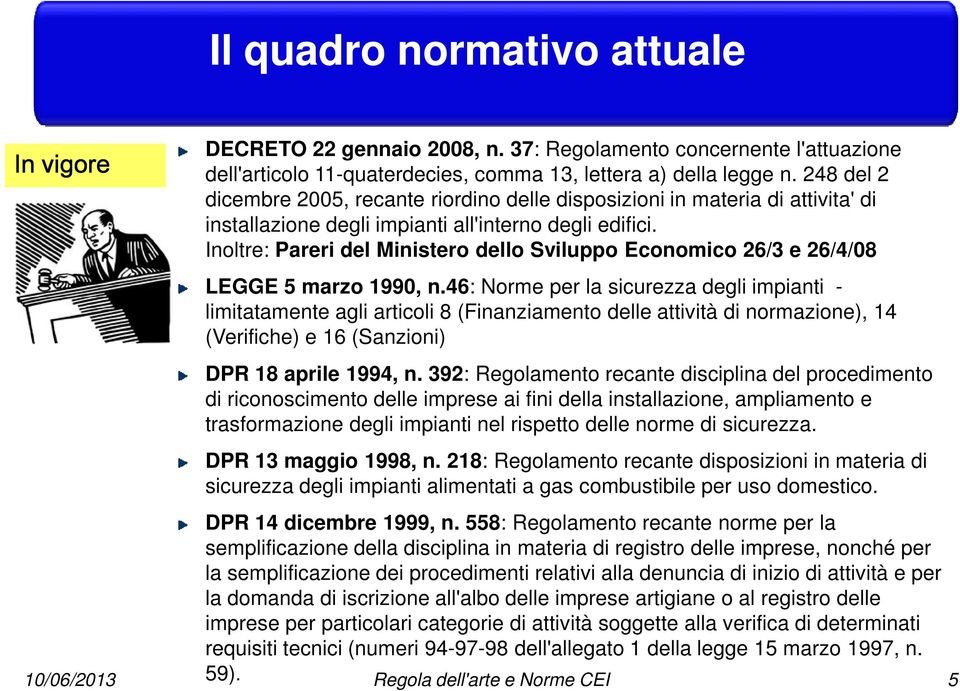 Inoltre: Pareri del Ministero dello Sviluppo Economico 26/3 e 26/4/08 LEGGE 5 marzo 1990, n.