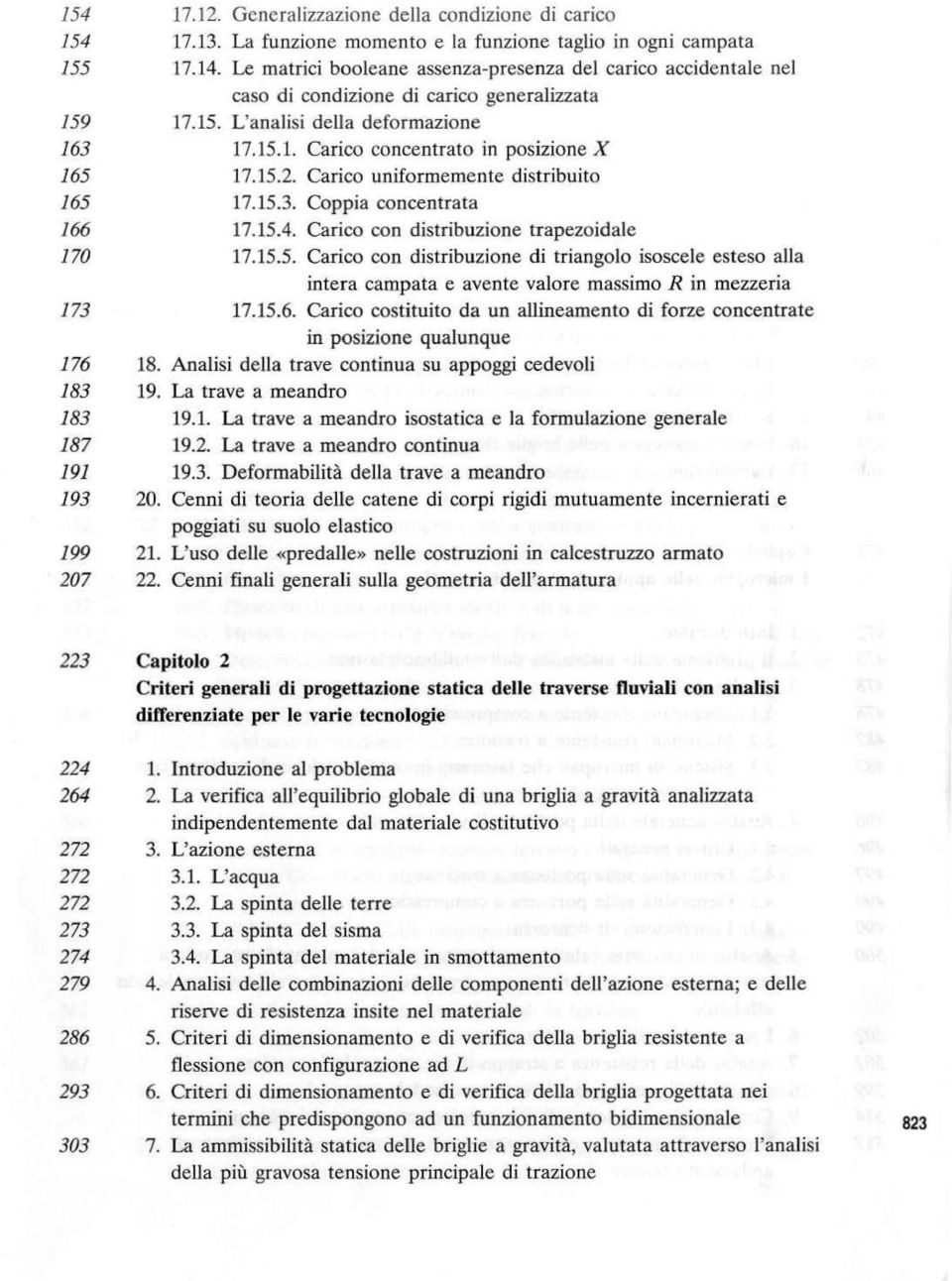 15.2. Carico uniformemente distribuito 165 166 170 173 17.15.3. Coppia concentrata 17.15.4. Carico con distribuzione trapezoidale 17.15.5. Carico con distribuzione di triangolo isoscele esteso alla intera campata e avente valore massimo R in mezzeria 17.