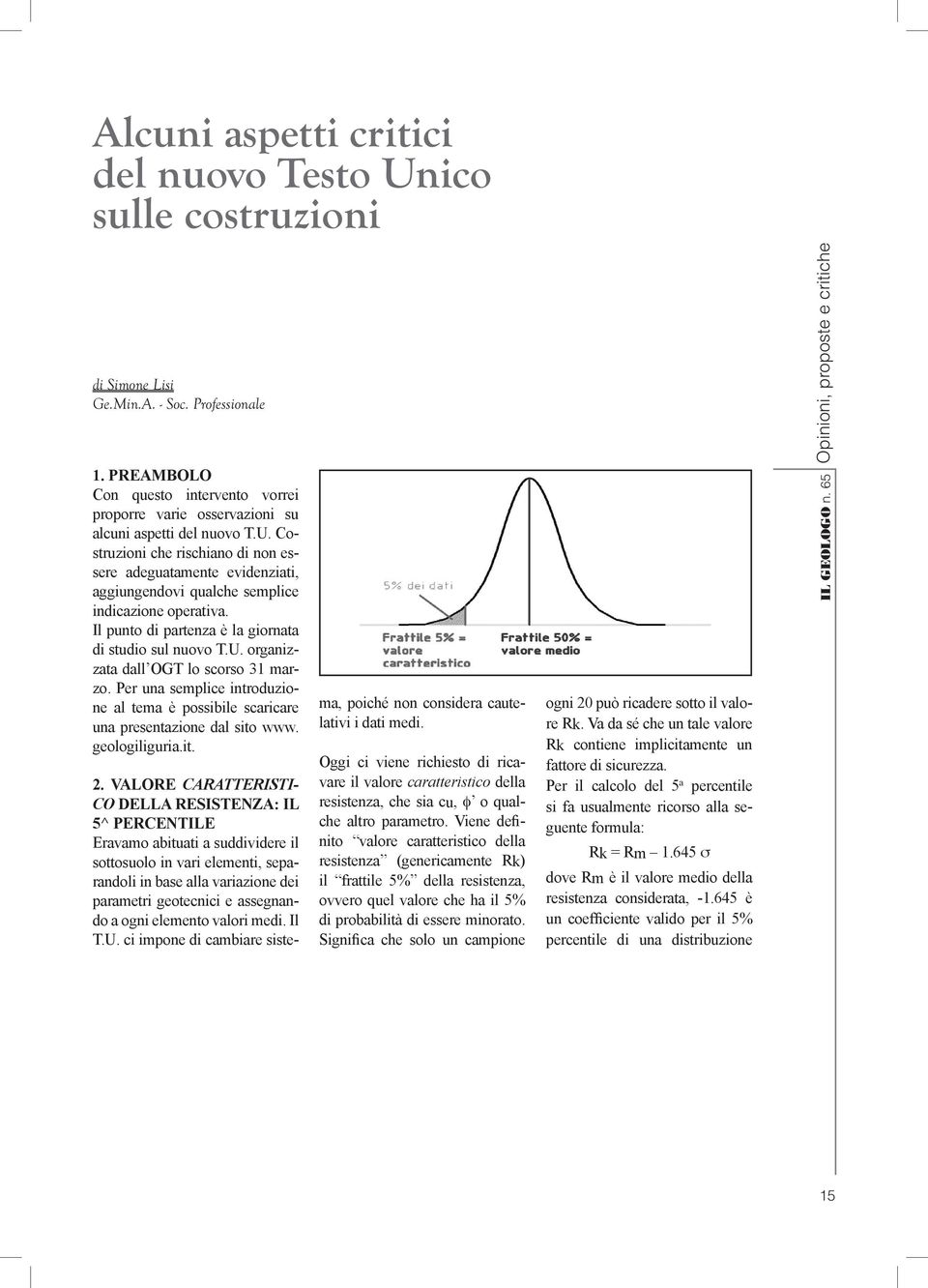 Costruzioni che rischiano di non essere adeguatamente evidenziati, aggiungendovi qualche semplice indicazione operativa. Il punto di partenza è la giornata di studio sul nuovo T.U.