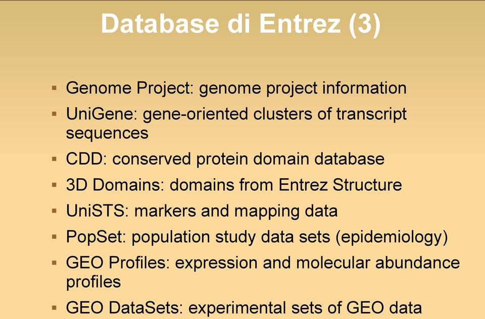 Entrez Structure UniSTS: markers and mapping data PopSet: population study data sets