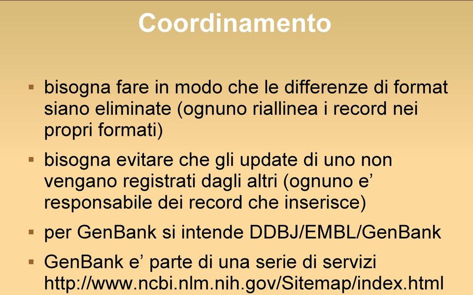 registrati dagli altri (ognuno e responsabile dei record che inserisce) per GenBank si