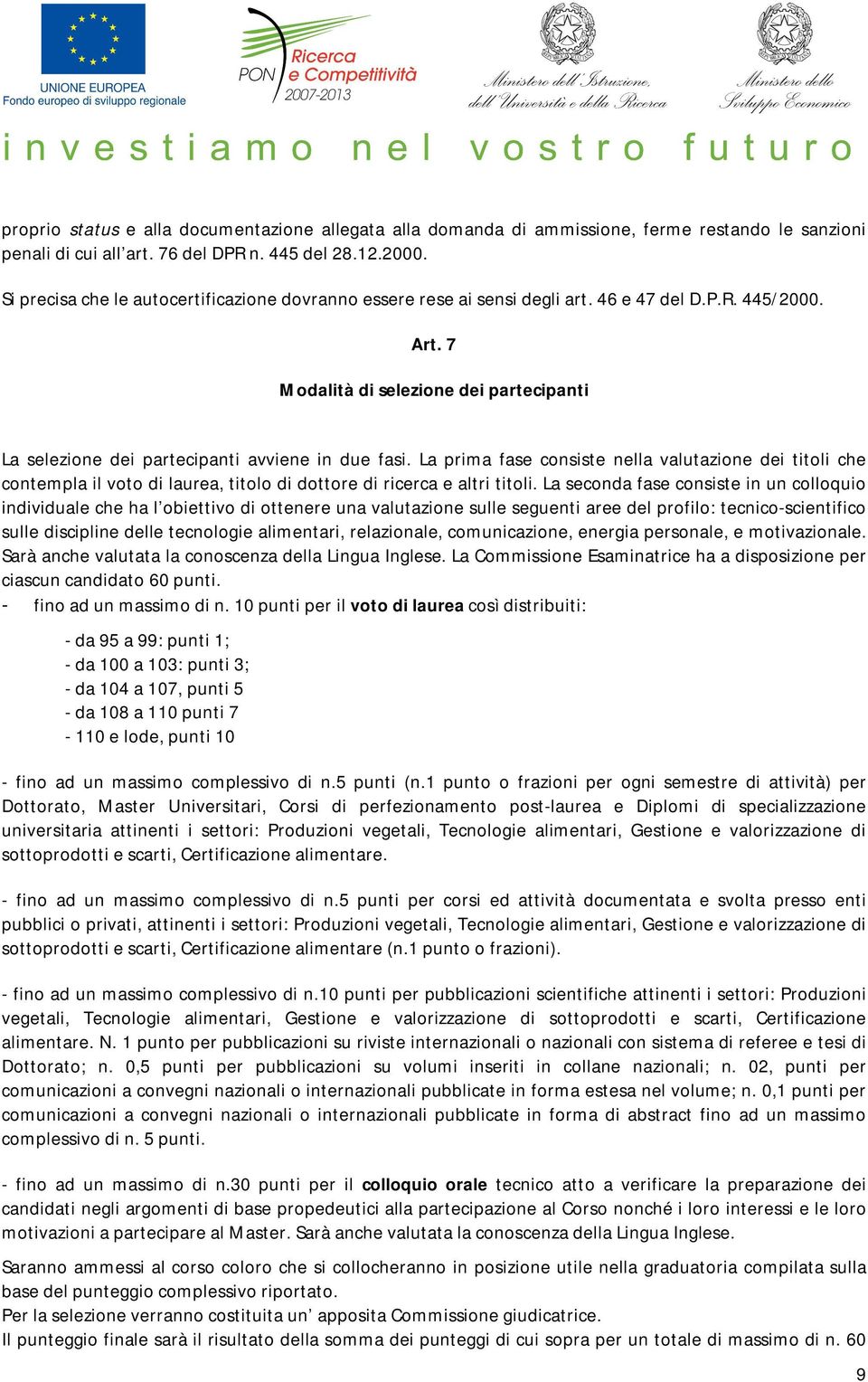 7 Modalità di selezione dei partecipanti La selezione dei partecipanti avviene in due fasi.