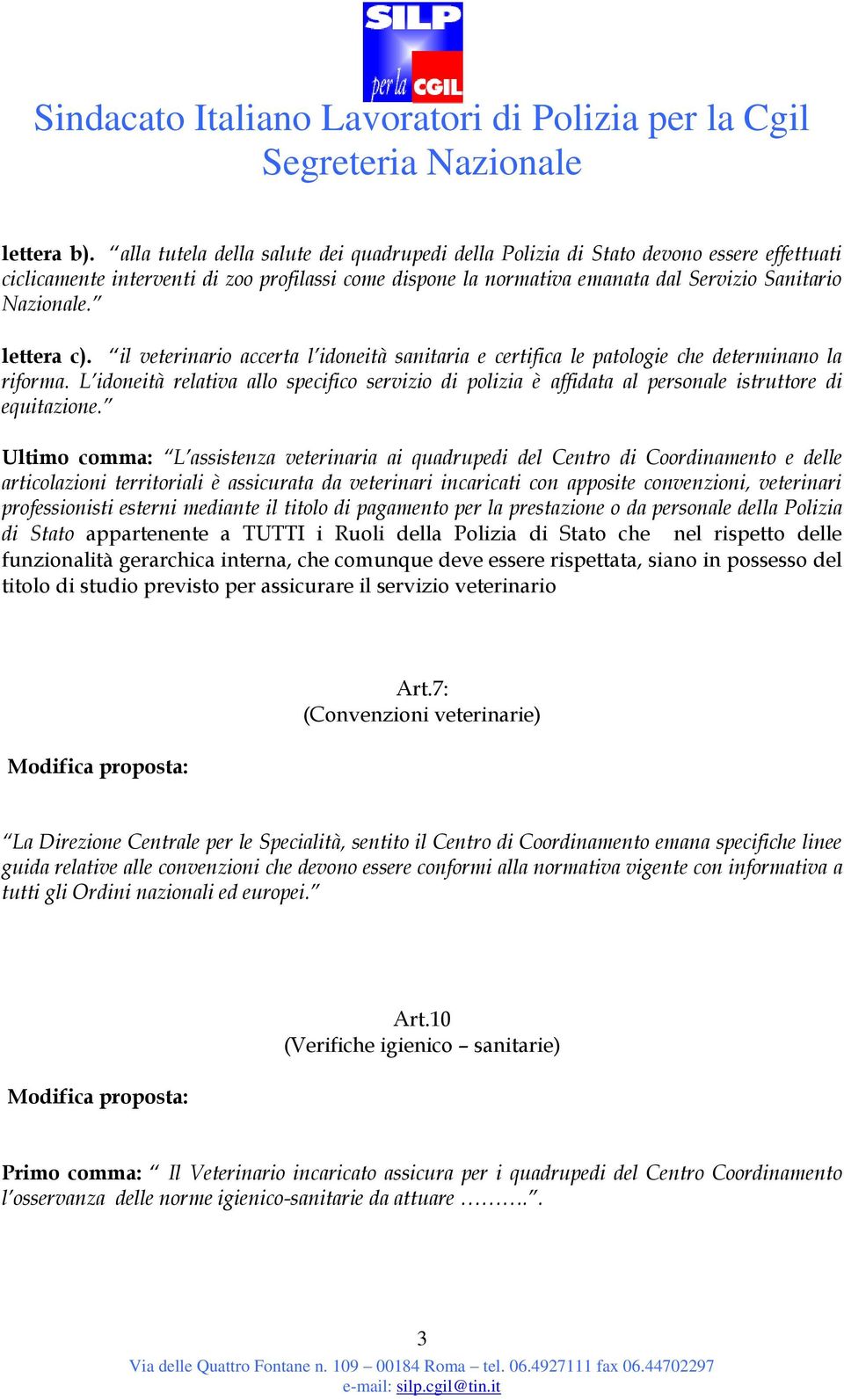 lettera c). il veterinario accerta l idoneità sanitaria e certifica le patologie che determinano la riforma.