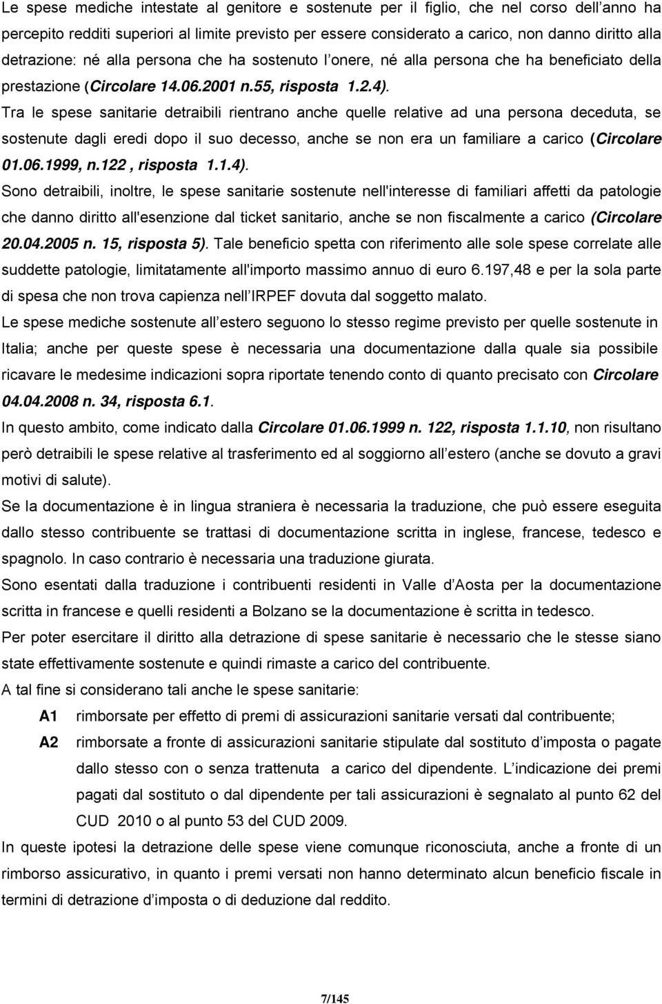 Tra le spese sanitarie detraibili rientrano anche quelle relative ad una persona deceduta, se sostenute dagli eredi dopo il suo decesso, anche se non era un familiare a carico (Circolare 01.06.