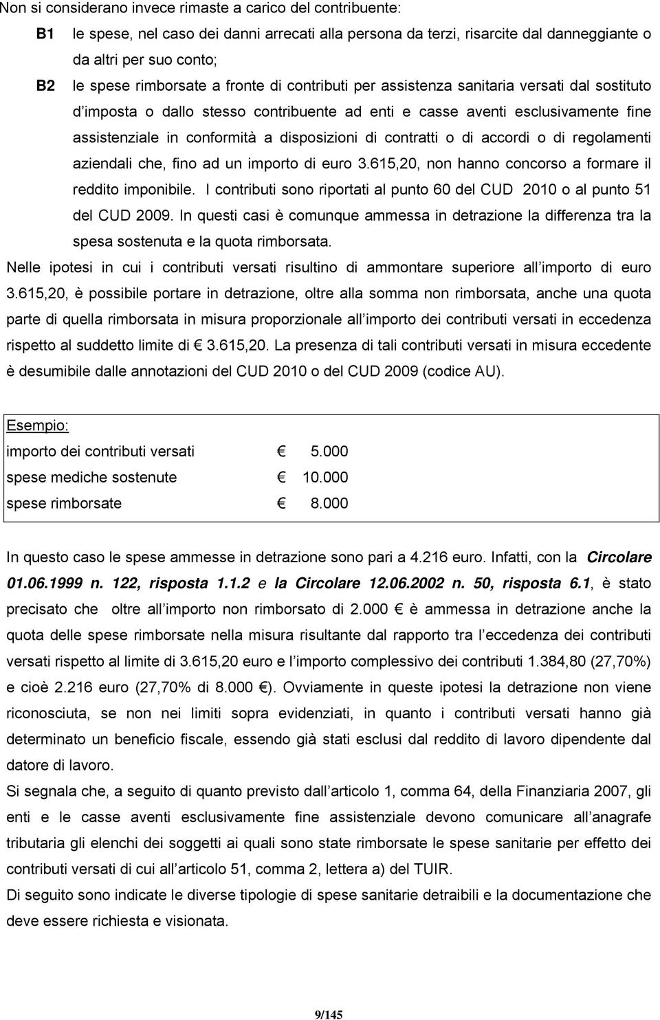 disposizioni di contratti o di accordi o di regolamenti aziendali che, fino ad un importo di euro 3.615,20, non hanno concorso a formare il reddito imponibile.