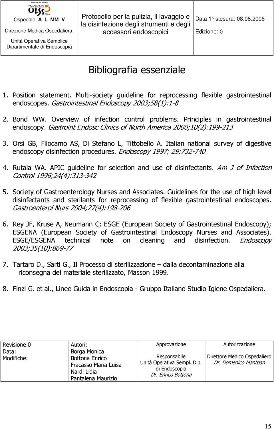 Italian national survey of digestive endoscopy disinfection procedures. Endoscopy 1997; 29:732-740 4. Rutala WA. APIC guideline for selection and use of disinfectants.